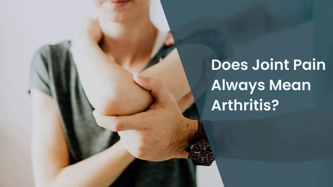 Does Joint Pain Always Mean Arthritis?
