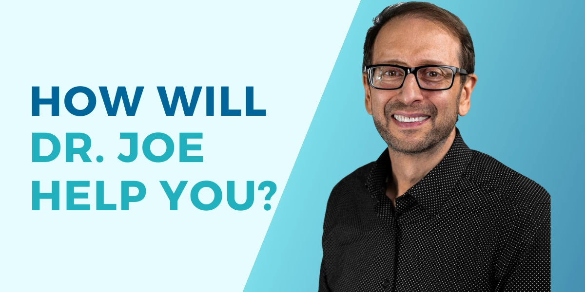 How will Dr. Joe help you?